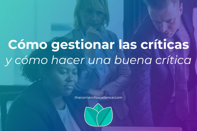 Como gestionar las criticas como recibir critica como aceptar critica comer hacer buena critica como dar buena critica como hacer critica constructiva como dar buen feedback