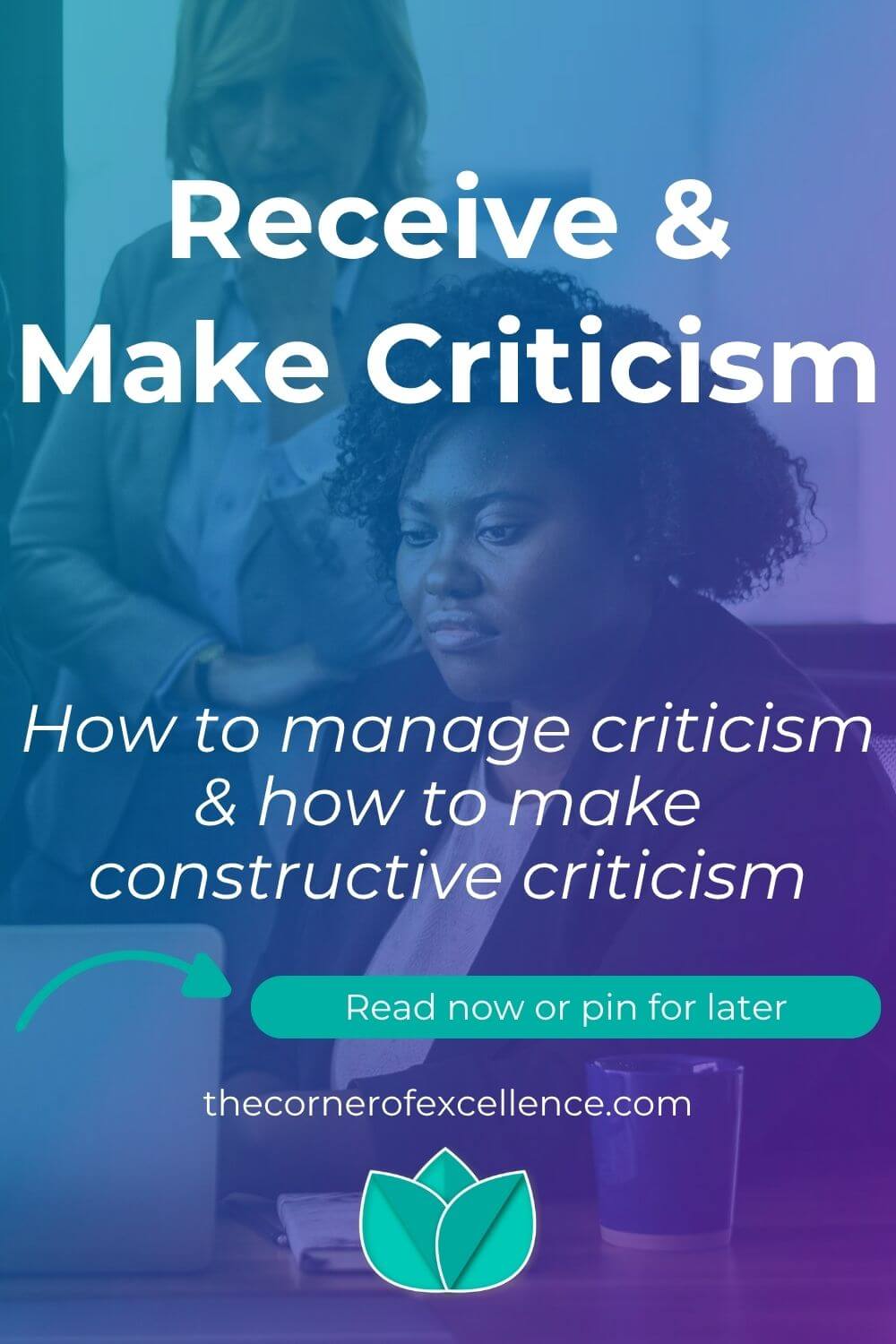 how to deal with criticism how to manage criticism how to receive criticism how to make good criticism how to make constructive criticism how to give good feedback how to accept criticism