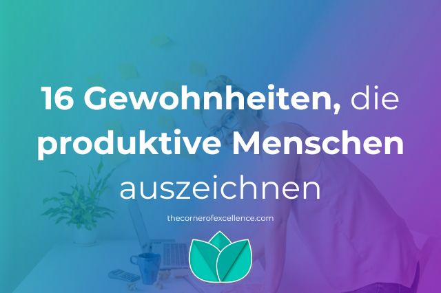 Gewohnheiten produktive Menschen Gewohnheiten produktiver Menschen produktive Gewohnheiten Produktivitätsgewohnheiten Effektivität Gewohnheiten Hochleistungsgewohnheiten