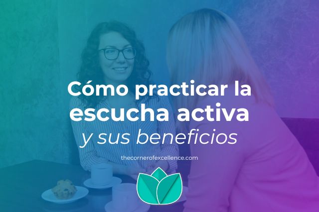 como practicar la escucha activa beneficios escucha activa habilidades escucha activa escuchar activamente escuchar con atencion escuchar atentamente