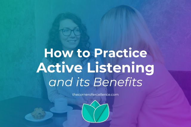 how to practice active listening benefits active listening skills how to listen actively listen attentively listen with attention