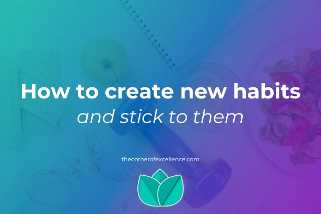 How to create new habits how to incorporate new habits how to start a habit how to create a new habit how to keep a habit how to maintain habits how to stick to habits how to create good habits
