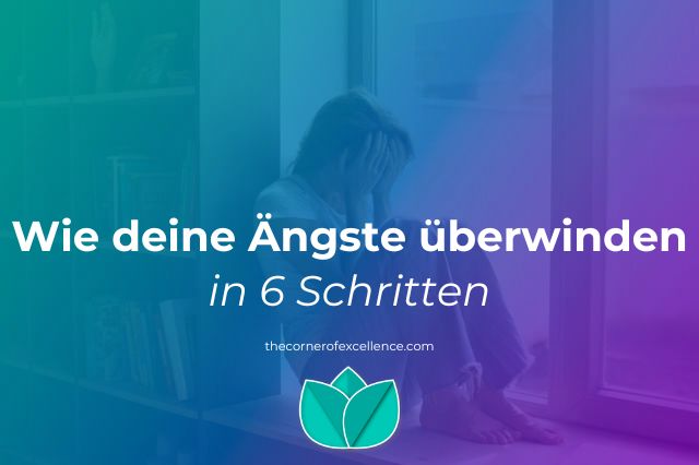 wie deine Ängste überwinden wie Angst überwinden wie Ängste überwinden wie Angst bewältigen wie dich deiner Angst stellen wie meine Angst bewältigen wie meine Ängste überwinden was ist Angst