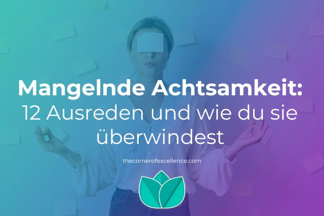 Mangelnde Achtsamkeit fehlende Achtsamkeit Ausreden Frau Pose Meditation Post-its