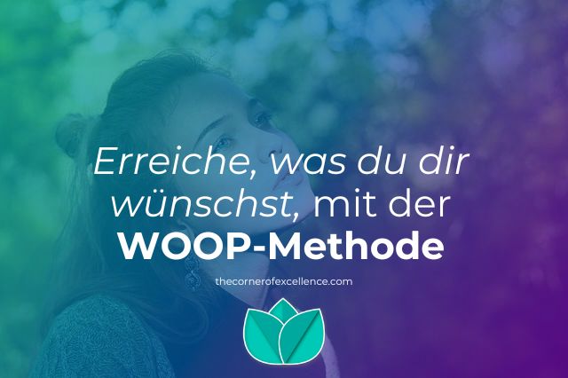 erreiche was du dir wÃ¼nschst mit WOOP-Methode Zielsetzung Ziele erreichen WÃ¼nsche erfÃ¼llen