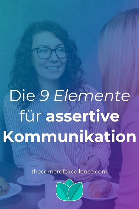 Elemente assertive Kommunikation Mit AssertivitÃ¤t kommunizieren assertiv kommunizieren DurchsetzungsvermÃ¶gen Frauen Unterhaltung