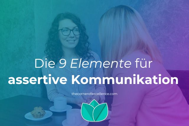 Elemente assertive Kommunikation Mit Assertivität kommunizieren assertiv kommunizieren Durchsetzungsvermögen Frauen Unterhaltung