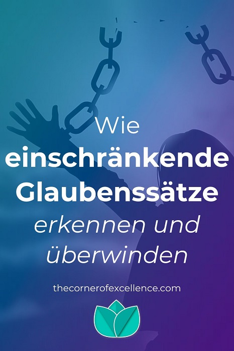 einschrÃ¤nkende GlaubenssÃ¤tze erkennen einschrÃ¤nkende GlaubenssÃ¤tze Ã¼berwinden einschrÃ¤nkende Ãœberzeugungen Freiheit Ketten reissen