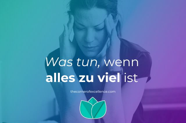 Was tun wenn alles zu viel ist Ã¼berfordert Ã¼berlastet Ã¼berwÃ¤ltigt Frau Burnout