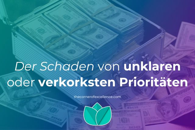 Schaden unklare PrioritÃ¤ten verkorkste PrioritÃ¤ten unklare Schwerpunkte auferlegte PrioritÃ¤ten unklare Wertvorstellungen Koffer Geld