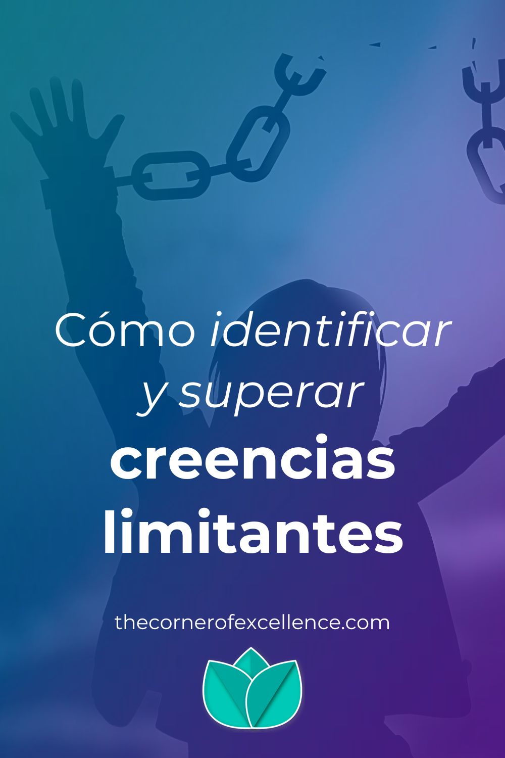 identificar creencias limitantes superar creencias limitantes creencia limitante libertad romper cadenas