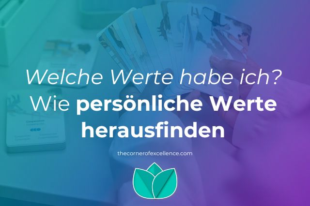 Welche Werte habe ich Wie persönliche Werte herausfinden persönliche Werte ermitteln persönliche Werte kennen deine persönlichen Werte