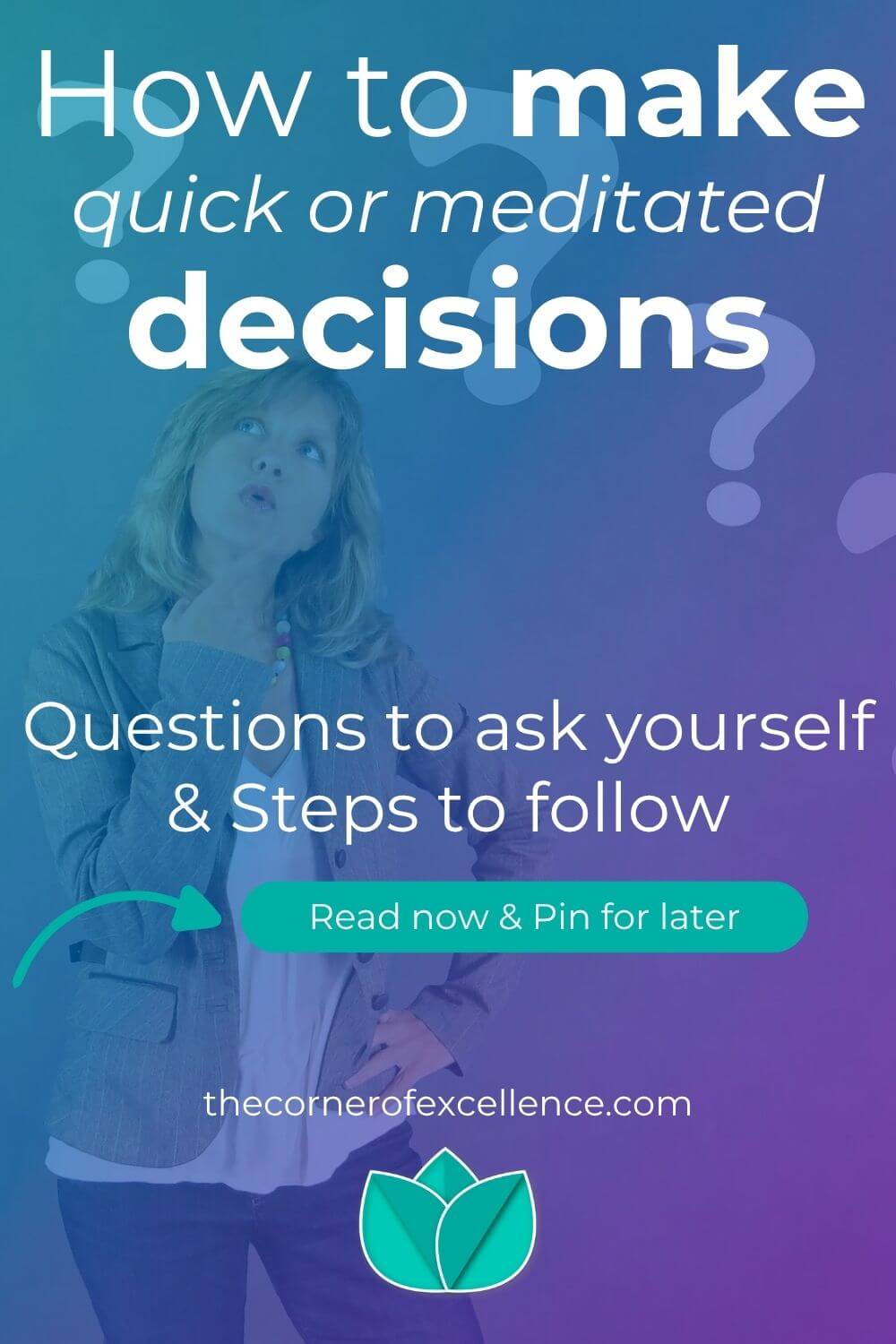 how to make decisions better and easier quick decisions important decisions meditated decisions decision making woman question marks