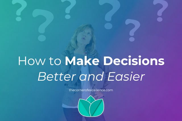 how to make decisions better and easier quick decisions important decisions meditated decisions decision making woman question marks