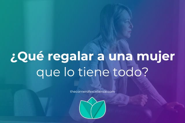qué regalar a una mujer que lo tiene todo qué regalar a mi mujer regalar tiempo y bienestar regalos con sentido para mujeres regalos para mujeres que tienen de todo